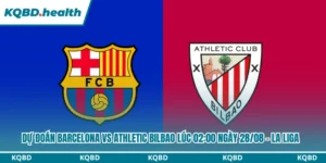 Dự Đoán Barcelona Vs Athletic Bilbao Lúc 02:00 Ngày 28/08 – La Liga 11 Dự đoán Barcelona vs Athletic Bilbao