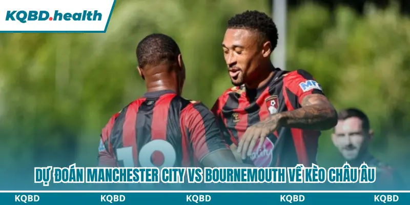 Dự Đoán Manchester City Vs Bournemouth Lúc 20H00 Ngày 23/8 - Premier League 3 Dự đoán Manchester City vs Bournemouth về kèo châu Âu