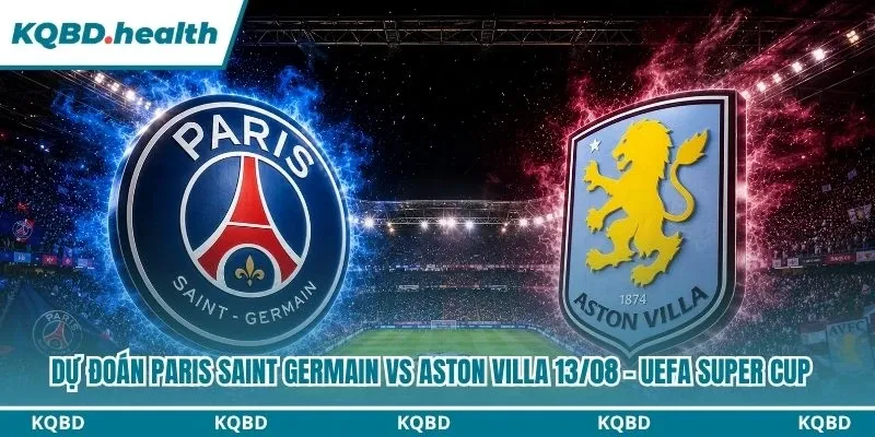 Dự Đoán Paris Saint Germain Vs Aston Villa Lúc 02:00 Ngày 13/08 - UEFA Super Cup 2 dự đoán Paris Saint Germain vs Aston Villa