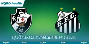 Dự Đoán Vasco Da Gama Vs Santos Lúc 02:00 Ngày 17/08 - VĐQG Brazil 15 Dự đoán Vasco da Gama vs Santos