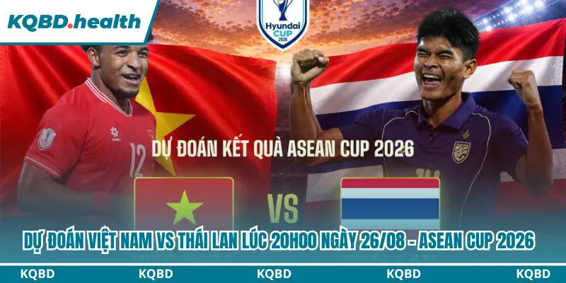 Dự Đoán Việt Nam Vs Thái Lan Lúc 20H00 Ngày 26/08 - Asean Cup 2026 2 Dự đoán Việt Nam vs Thái Lan
