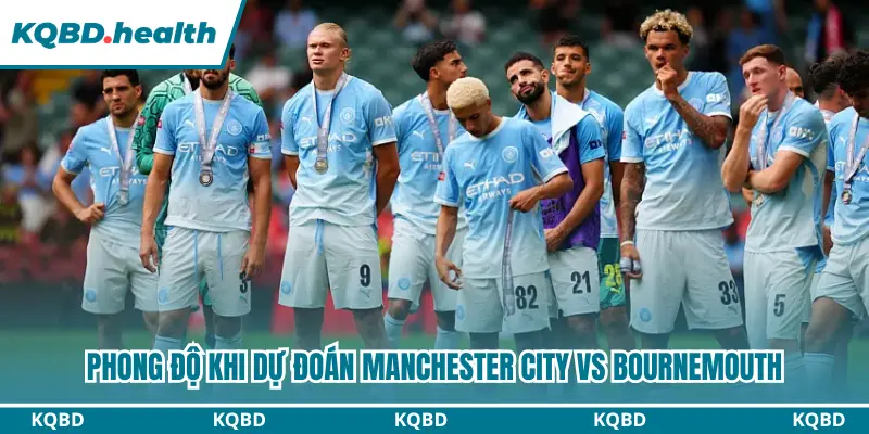 Dự Đoán Manchester City Vs Bournemouth Lúc 20H00 Ngày 23/8 - Premier League 1 Phong độ khi dự đoán Manchester City vs Bournemouth