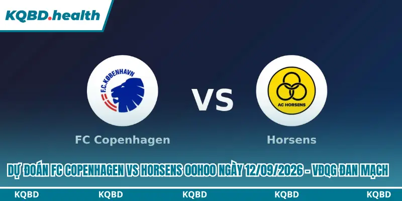 Dự Đoán FC Copenhagen Vs Horsens 00h00 Ngày 12/09/2026 - VĐQG Đan Mạch 2 Dự đoán FC Copenhagen vs Horsens