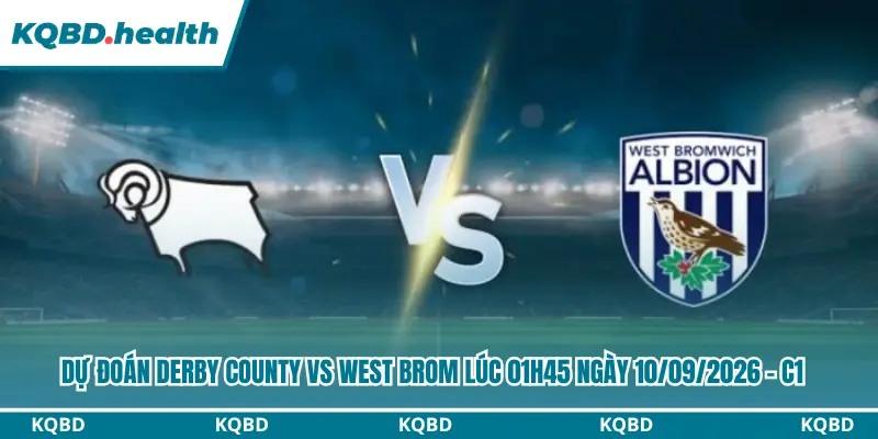Dự Đoán Derby County Vs West Brom Lúc 01h45 Ngày 10/09/2026 - C1 4 Dự đoán Derby County vs West Brom