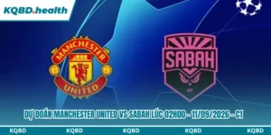 Dự Đoán Manchester United vs Sabah Lúc 02h00 - 11/09/2026 - C1 7 Dự đoán Manchester United vs Sabah