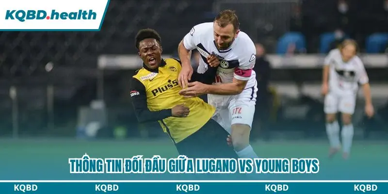 Lugano đang chiếm ưu thế nhất định trước Young Boys