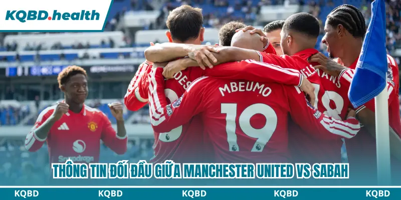 Manchester United vs Sabah chưa từng chạm chán nhau